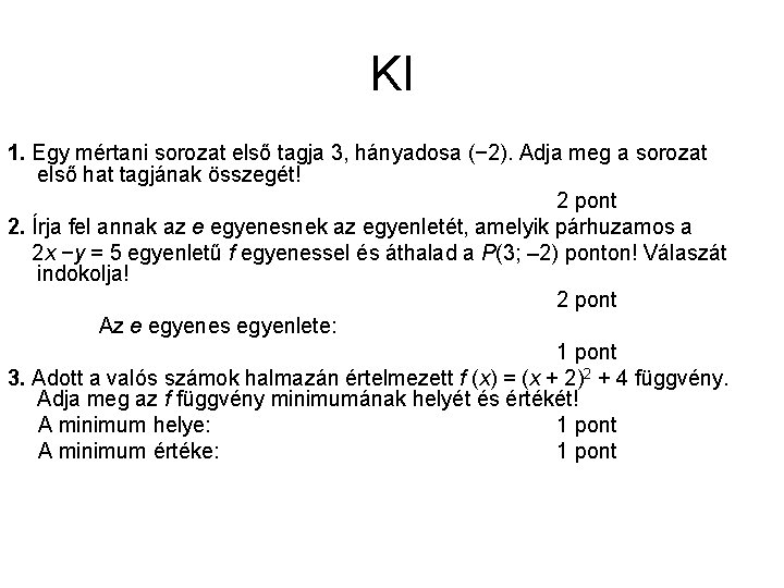 KI 1. Egy mértani sorozat első tagja 3, hányadosa (− 2). Adja meg a