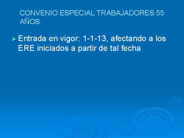 CONVENIO ESPECIAL TRABAJADORES 55 AÑOS. Ø Entrada en vigor: 1 -1 -13, afectando a