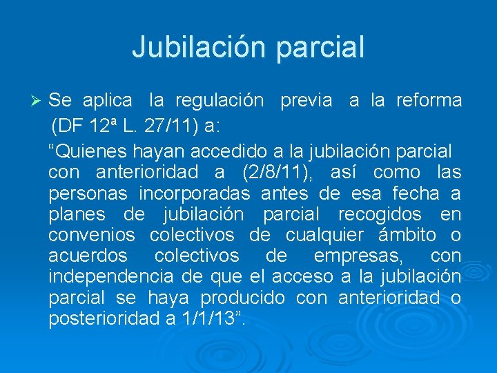 Jubilación parcial Ø Se aplica la regulación previa a la reforma (DF 12ª L.