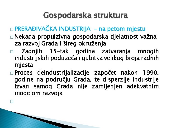 Gospodarska struktura � PRERAĐIVAČKA INDUSTRIJA – na petom mjestu � Nekada propulzivna gospodarska djelatnost