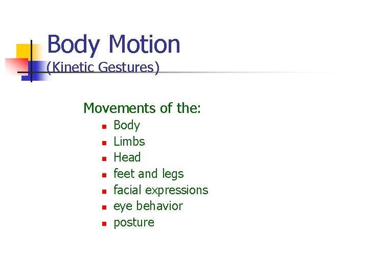 Body Motion (Kinetic Gestures) Movements of the: n n n n Body Limbs Head