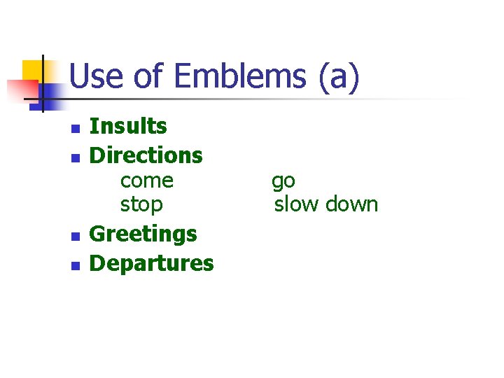 Use of Emblems (a) n n Insults Directions come go stop slow down Greetings Use of Emblems (a) n n Insults Directions come go stop slow down Greetings
