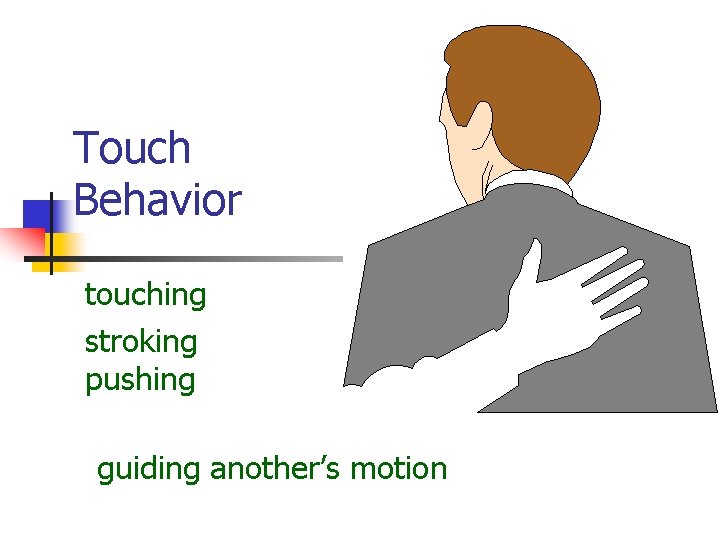 Touch Behavior touching stroking pushing guiding another’s motion  Touch Behavior touching stroking pushing guiding another’s motion