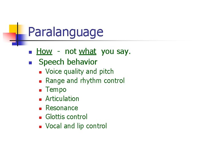 Paralanguage n n How - not what you say. Speech behavior n n n Paralanguage n n How - not what you say. Speech behavior n n n