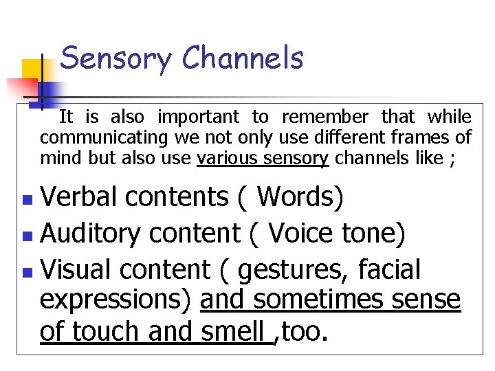 Sensory Channels It is also important to remember that while communicating we not only