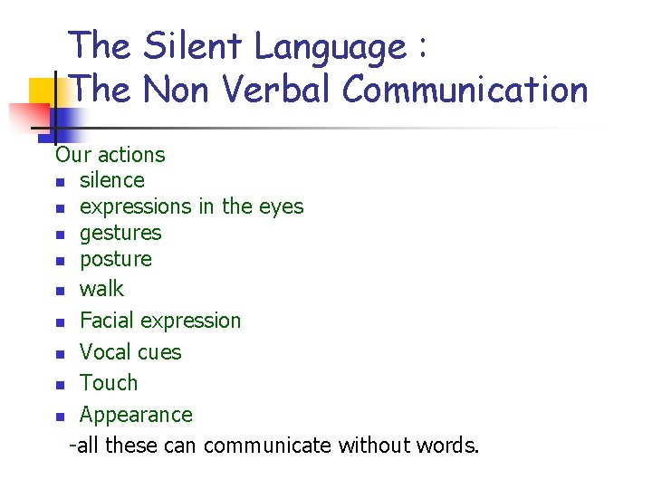 The Silent Language : The Non Verbal Communication Our actions n silence n expressions The Silent Language : The Non Verbal Communication Our actions n silence n expressions
