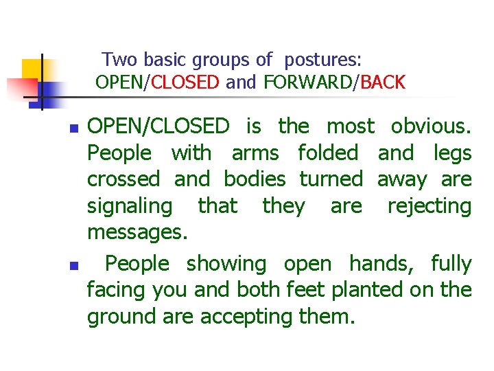  Two basic groups of postures: OPEN/CLOSED and FORWARD/BACK n n OPEN/CLOSED is the