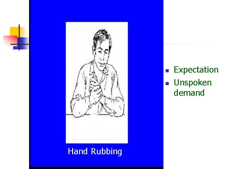n n Hand Rubbing Expectation Unspoken demand  n n Hand Rubbing Expectation Unspoken demand