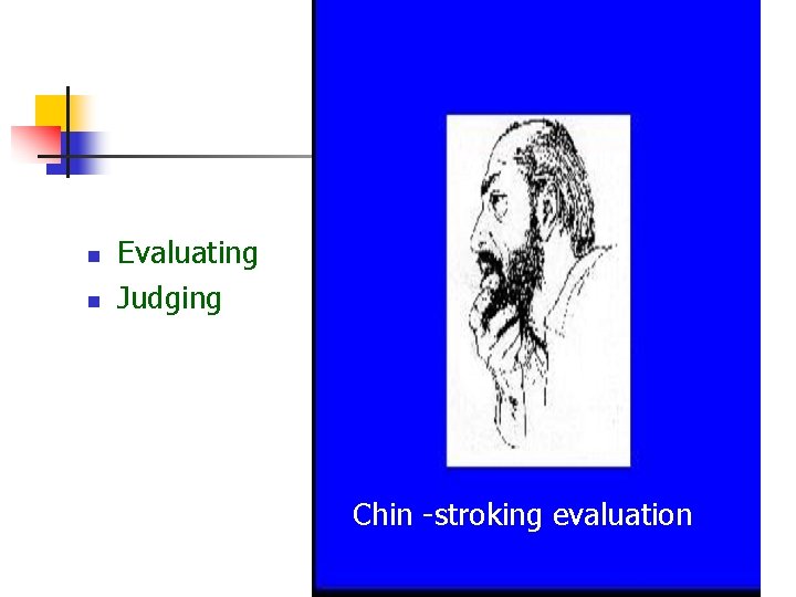 n n Evaluating Judging Chin -stroking evaluation  n n Evaluating Judging Chin -stroking evaluation
