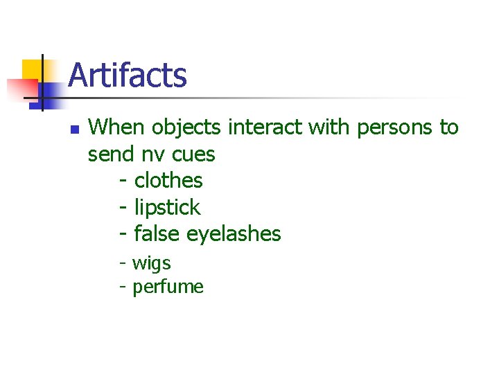 Artifacts n When objects interact with persons to send nv cues - clothes -