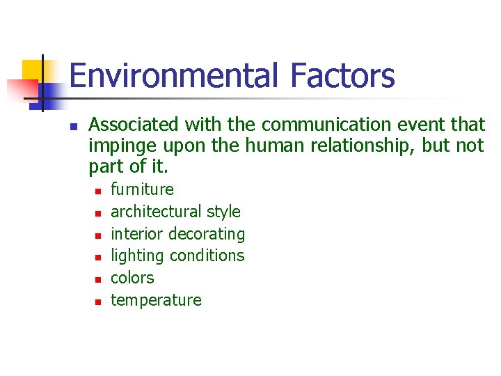 Environmental Factors n Associated with the communication event that impinge upon the human relationship,