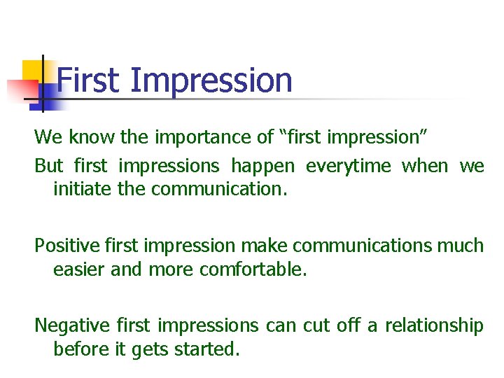 First Impression We know the importance of “first impression” But first impressions happen everytime