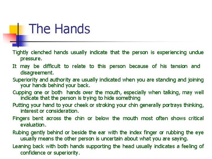 The Hands Tightly clenched hands usually indicate that the person is experiencing undue pressure. The Hands Tightly clenched hands usually indicate that the person is experiencing undue pressure.