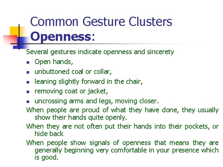 Common Gesture Clusters Openness: Several gestures indicate openness and sincerety n Open hands, n Common Gesture Clusters Openness: Several gestures indicate openness and sincerety n Open hands, n