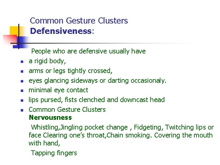 Common Gesture Clusters Defensiveness: People who are defensive usually have n a rigid body,