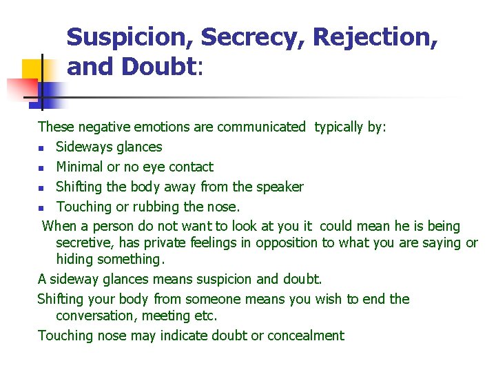 Suspicion, Secrecy, Rejection, and Doubt: These negative emotions are communicated typically by: n Sideways Suspicion, Secrecy, Rejection, and Doubt: These negative emotions are communicated typically by: n Sideways