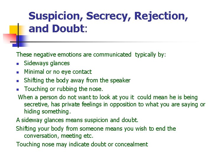 Suspicion, Secrecy, Rejection, and Doubt: These negative emotions are communicated typically by: n Sideways