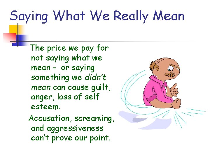 Saying What We Really Mean The price we pay for not saying what we