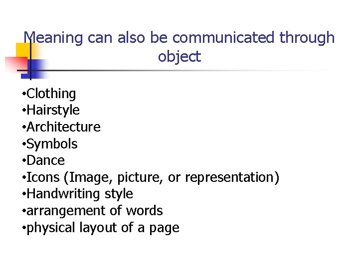 Meaning can also be communicated through object • Clothing • Hairstyle • Architecture •