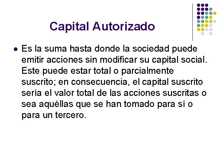 Capital Autorizado l Es la suma hasta donde la sociedad puede emitir acciones sin