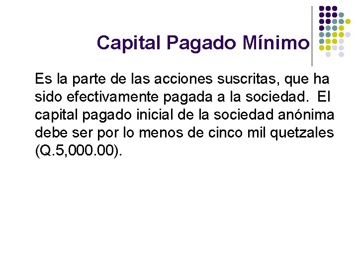 Capital Pagado Mínimo Es la parte de las acciones suscritas, que ha sido efectivamente