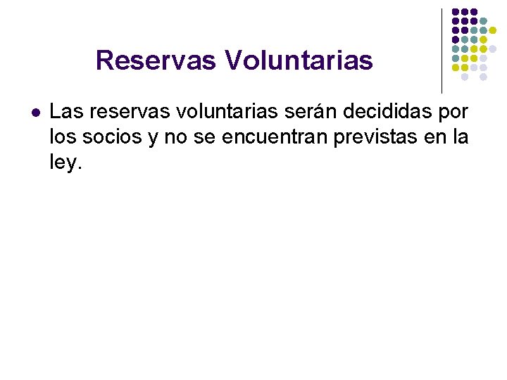 Reservas Voluntarias l Las reservas voluntarias serán decididas por los socios y no se