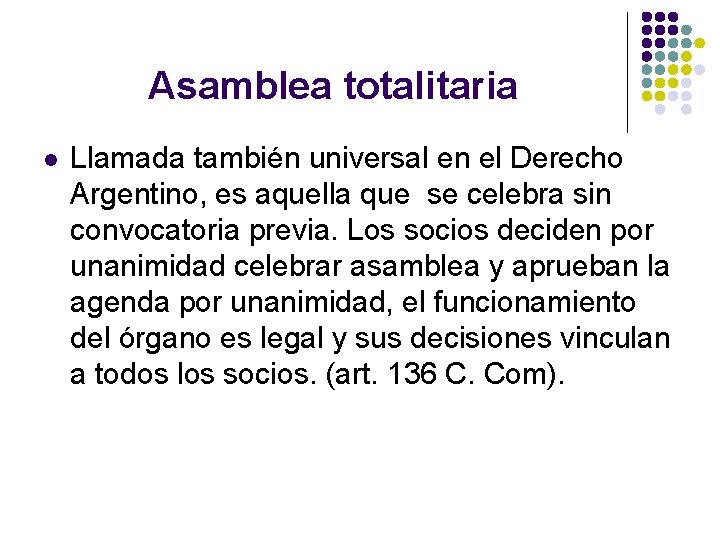 Asamblea totalitaria l Llamada también universal en el Derecho Argentino, es aquella que se