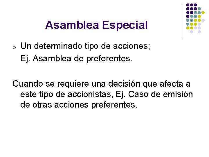 Asamblea Especial o Un determinado tipo de acciones; Ej. Asamblea de preferentes. Cuando se