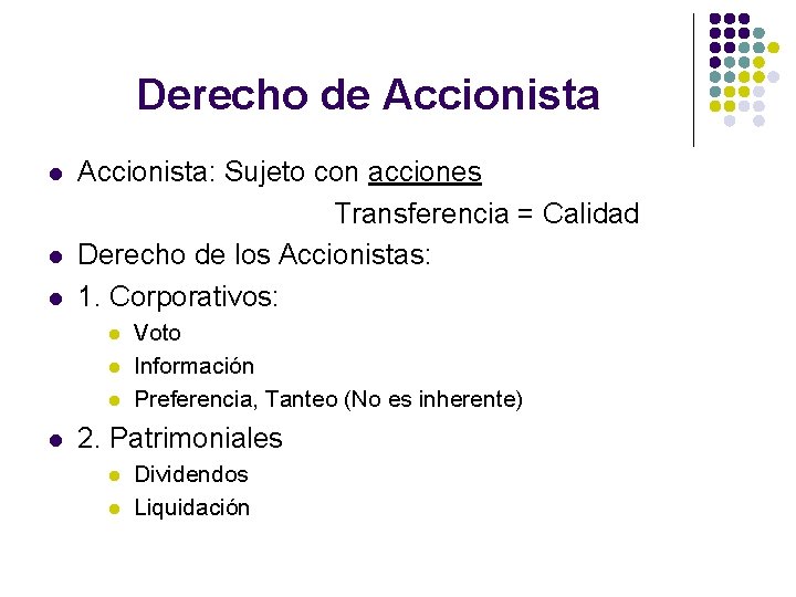 Derecho de Accionista l l l Accionista: Sujeto con acciones Transferencia = Calidad Derecho