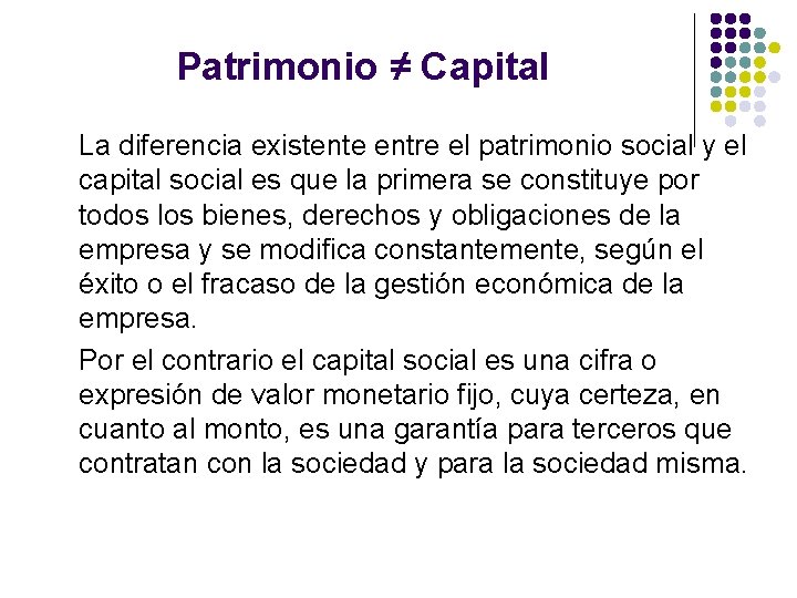 Patrimonio ≠ Capital La diferencia existente entre el patrimonio social y el capital social