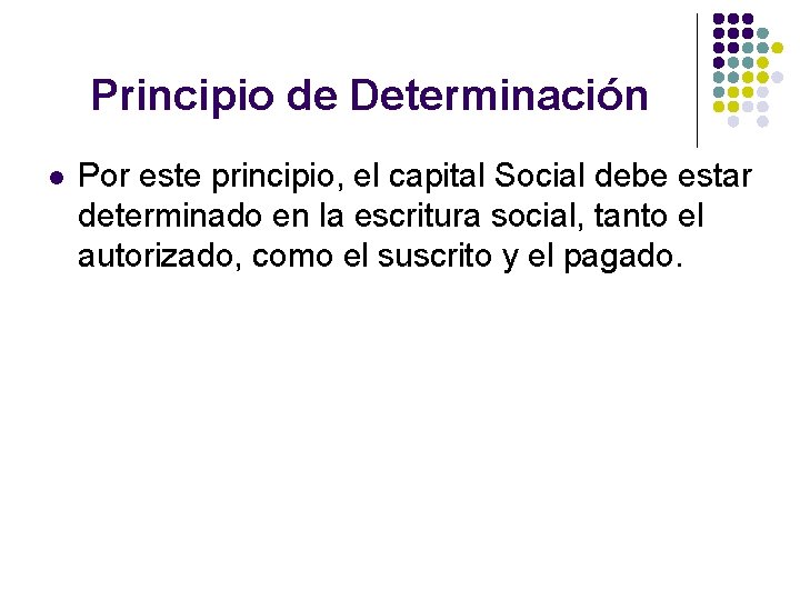 Principio de Determinación l Por este principio, el capital Social debe estar determinado en