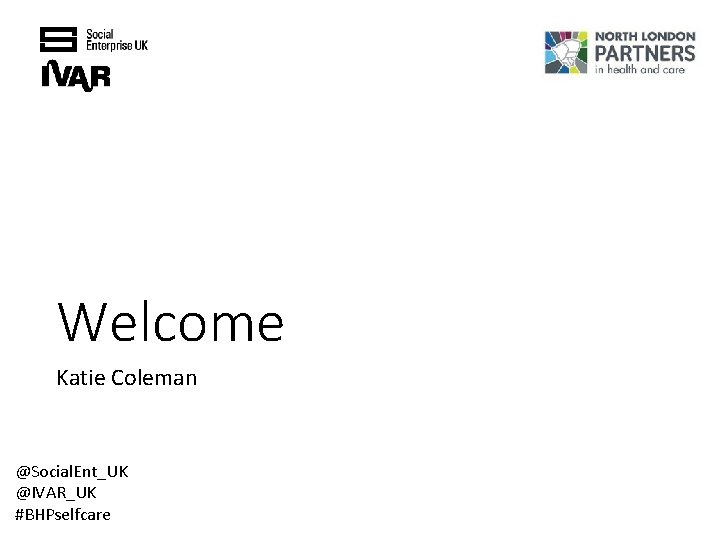Welcome Katie Coleman @Social. Ent_UK @IVAR_UK #BHPselfcare 