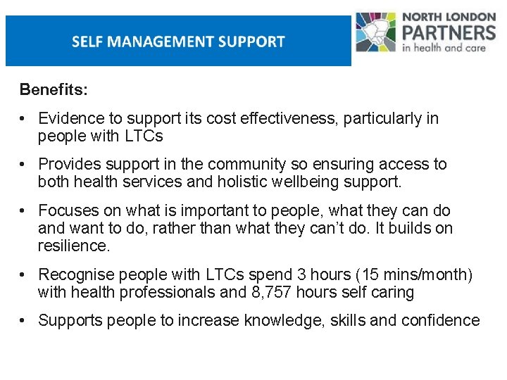 Benefits: • Evidence to support its cost effectiveness, particularly in people with LTCs •