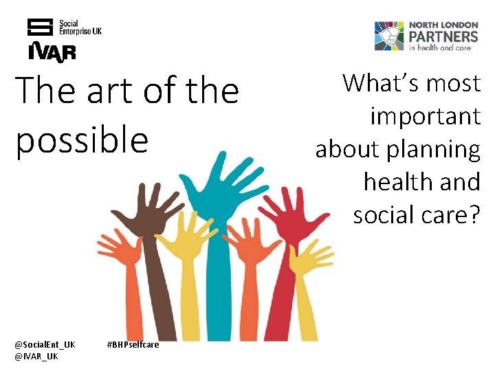 The art of the possible @Social. Ent_UK @IVAR_UK #BHPselfcare What’s most important about planning