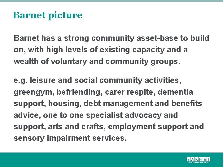 Barnet picture Barnet has a strong community asset-base to build on, with high levels
