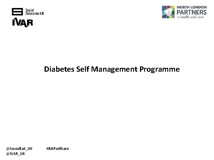 Diabetes Self Management Programme @Social. Ent_UK @IVAR_UK #BHPselfcare 
