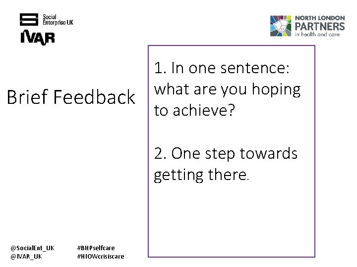 Brief Feedback 1. In one sentence: what are you hoping to achieve? 2. One