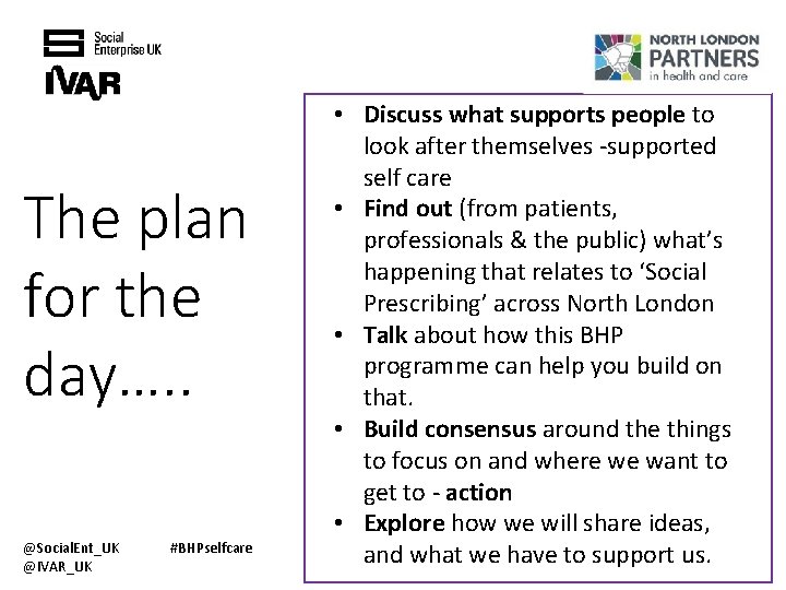 The plan for the day…. . @Social. Ent_UK @IVAR_UK #BHPselfcare • Discuss what supports