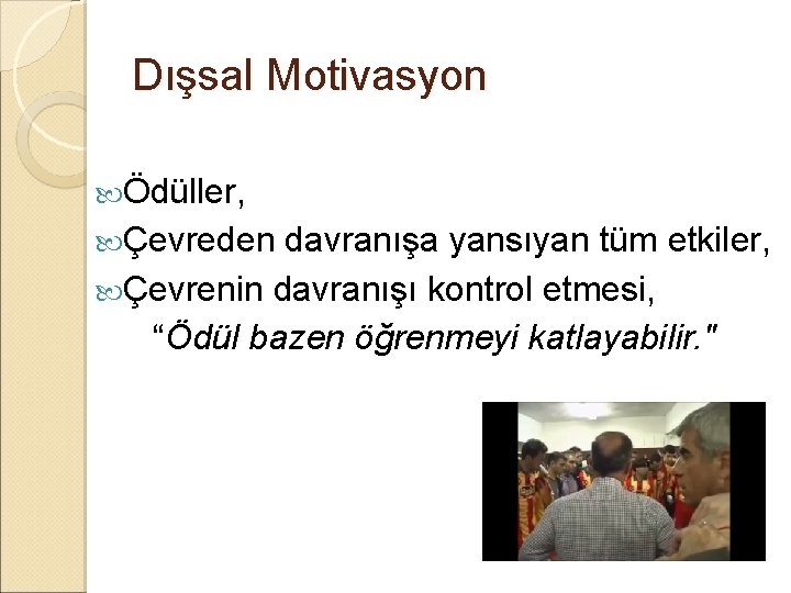 Dışsal Motivasyon Ödüller, Çevreden davranışa yansıyan tüm etkiler, Çevrenin davranışı kontrol etmesi, “Ödül bazen