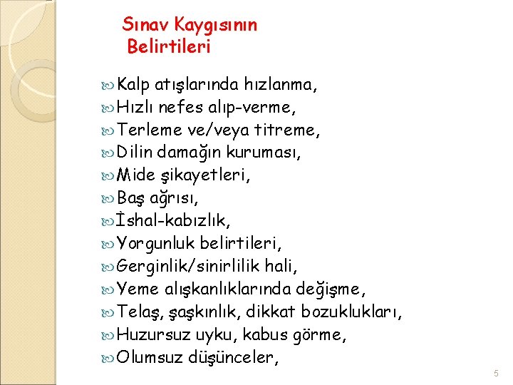 Sınav Kaygısının Belirtileri Kalp atışlarında hızlanma, Hızlı nefes alıp-verme, Terleme ve/veya titreme, Dilin damağın