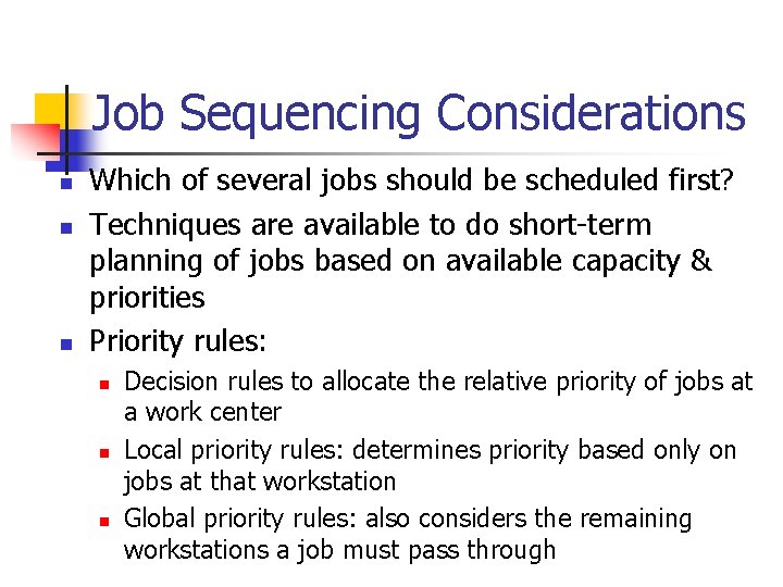Job Sequencing Considerations n n n Which of several jobs should be scheduled first?