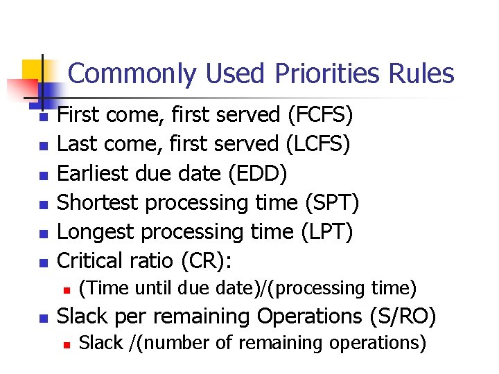 Commonly Used Priorities Rules n n n First come, first served (FCFS) Last come,