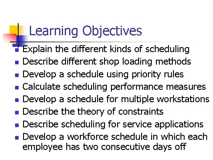 Learning Objectives n n n n Explain the different kinds of scheduling Describe different
