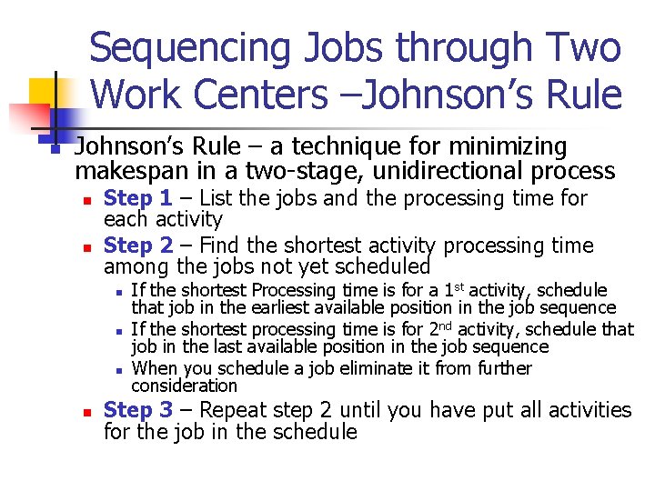 Sequencing Jobs through Two Work Centers –Johnson’s Rule n Johnson’s Rule – a technique
