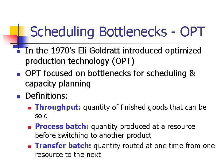 Scheduling Bottlenecks - OPT n n n In the 1970’s Eli Goldratt introduced optimized