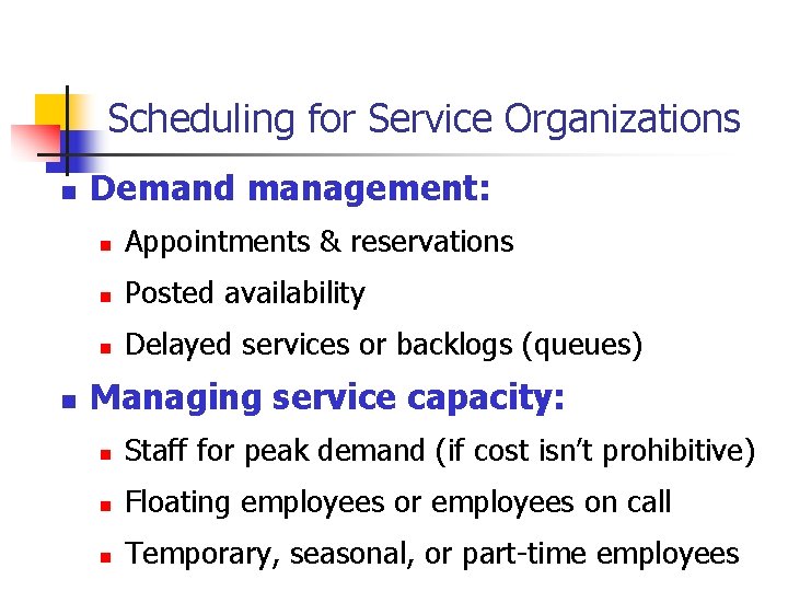Scheduling for Service Organizations n n Demand management: n Appointments & reservations n Posted