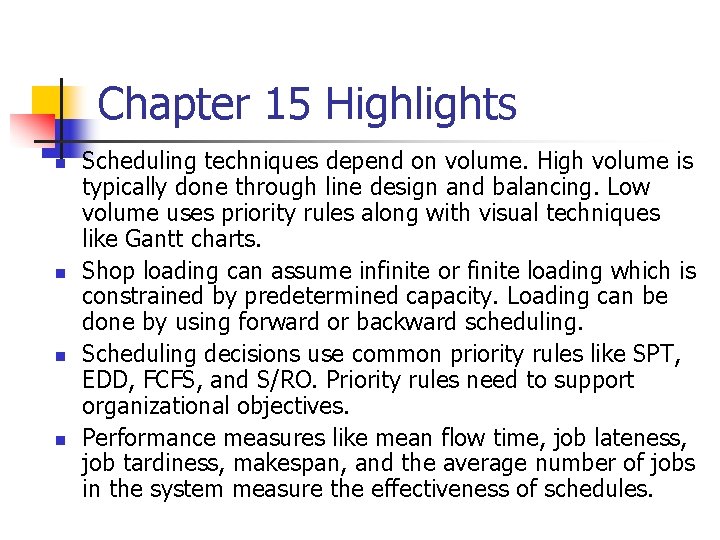 Chapter 15 Highlights n n Scheduling techniques depend on volume. High volume is typically