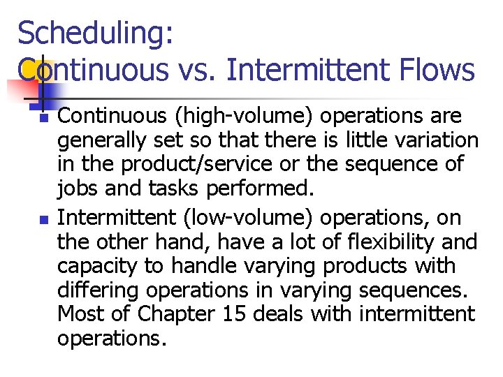 Scheduling: Continuous vs. Intermittent Flows n n Continuous (high-volume) operations are generally set so