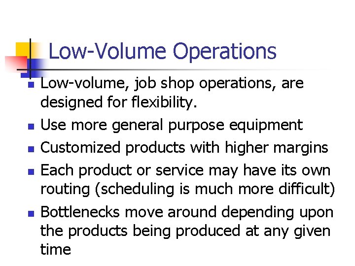 Low-Volume Operations n n n Low-volume, job shop operations, are designed for flexibility. Use