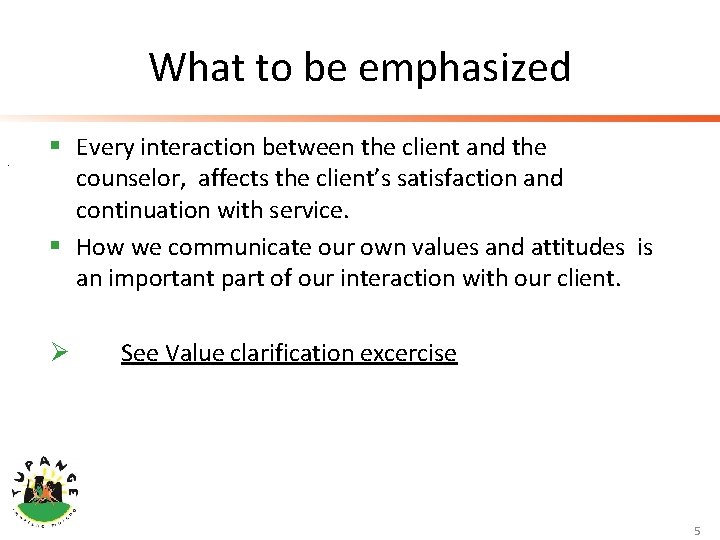 What to be emphasized. § Every interaction between the client and the counselor, affects